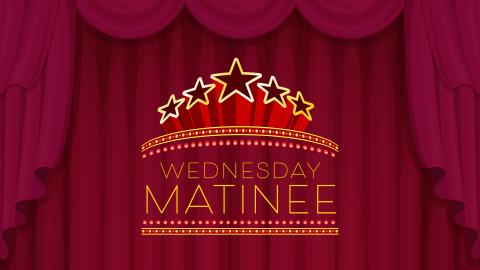 Wednesday matinee