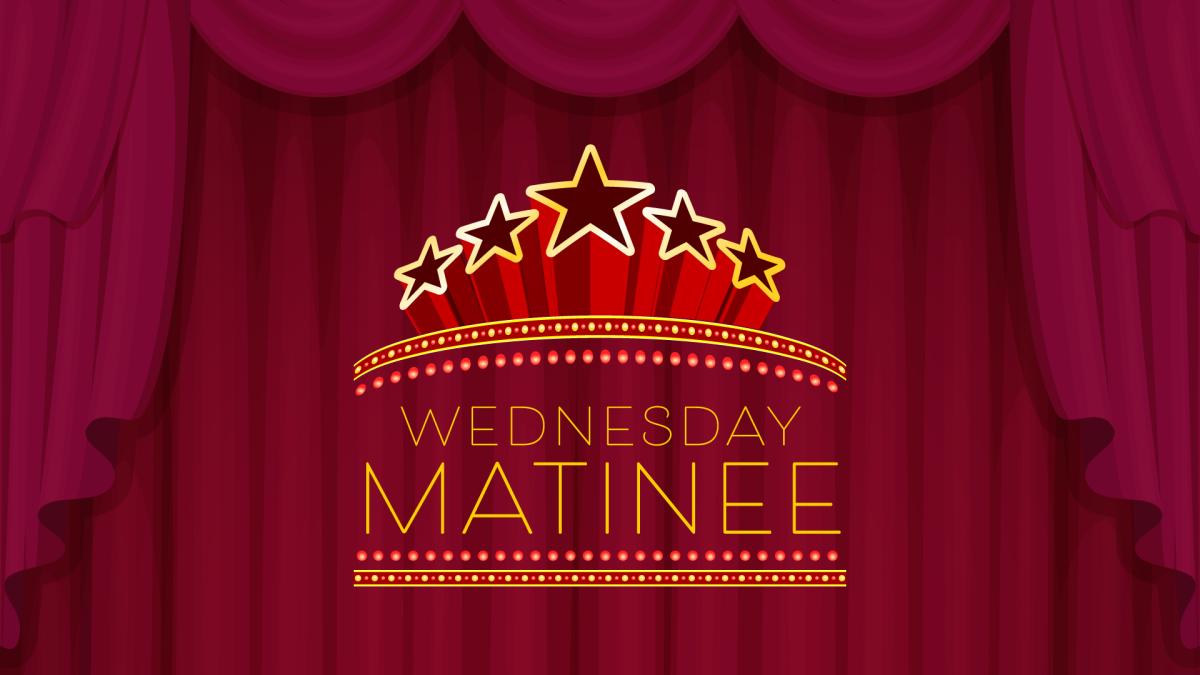 Wednesday matinee